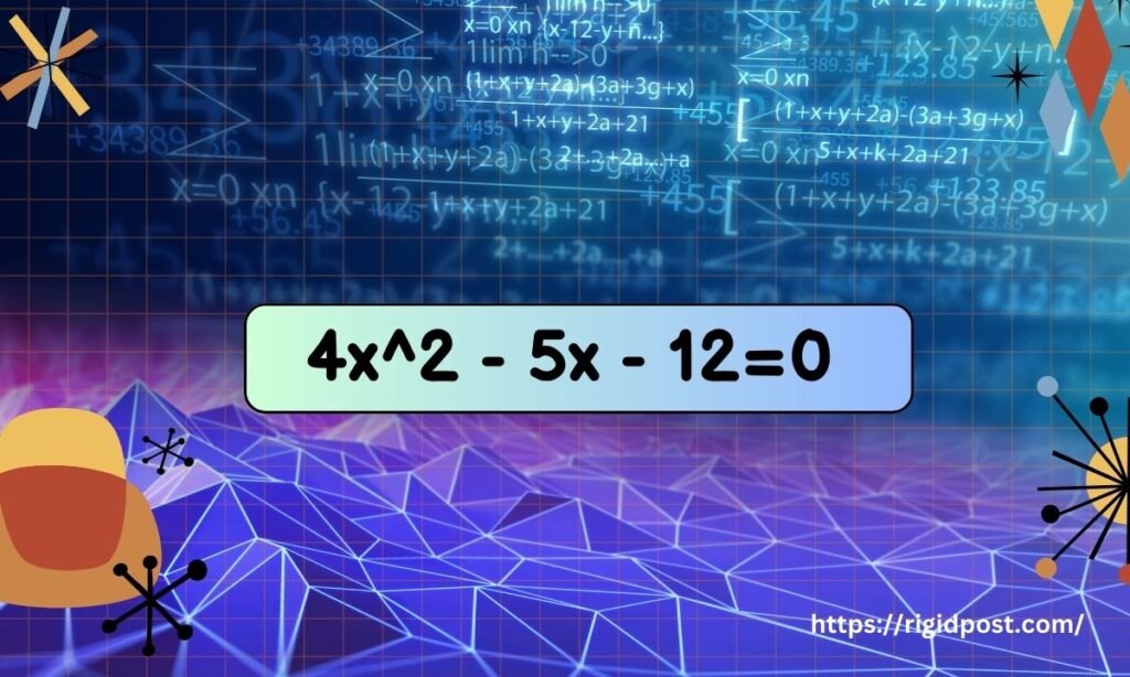 4x^2 - 5x - 12=0 